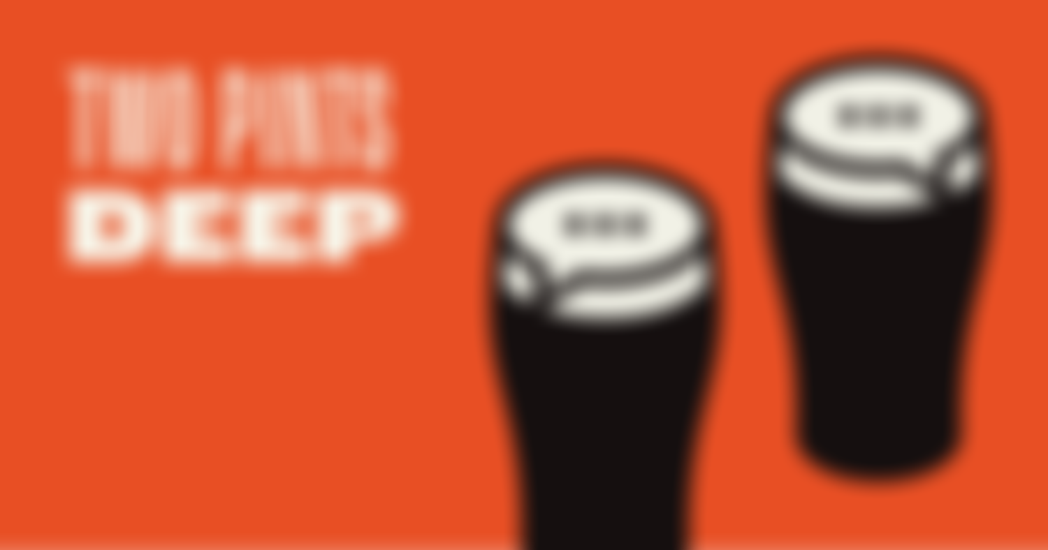 Two Pints Deep | Charici